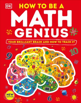 How to Be a Math Genius : Your Brilliant Brain and How to Train It