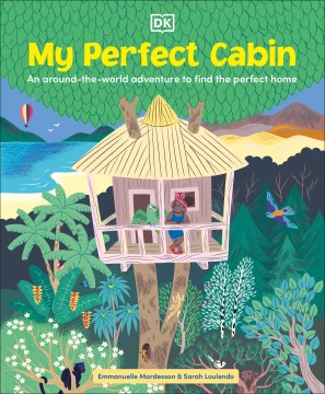 My Perfect Cabin : An Around-the-world Adventure to Find the Perfect Home