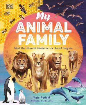 My Animal Family : Meet the Different Families of the Animal Kingdom