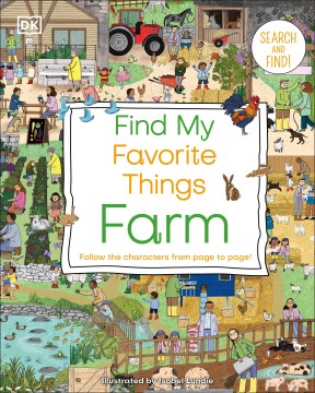 Find my favorite things farm : follow the characters from page to page! / [written by Abi Luscombe] ; illustrated by Isobel Lundie.