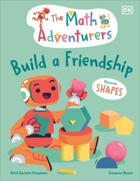 The Math Adventurers Build a Friendship : Discover Shapes