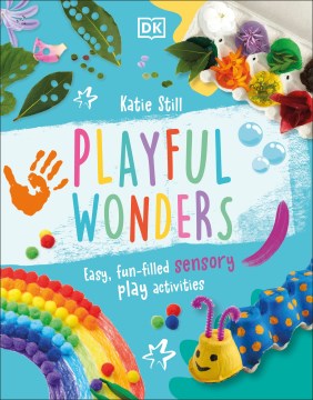 Playful Wonders : 50 Fun-filled Sensory Play Activities