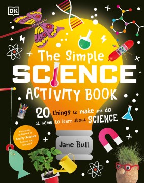 The Simple Science Activity Book : 20 Things to Make and Do at Home to Learn About Science