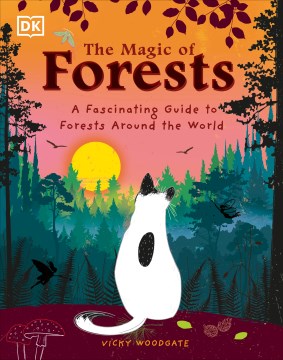 The Magic of Forests : A Fascinating Guide to Forests Around the World