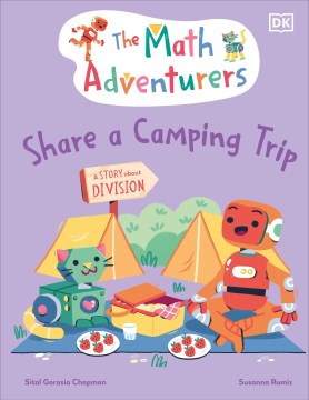 The Math Adventurers Share a Camping Trip : A Story About Division