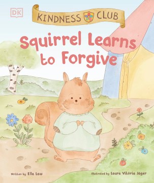 Squirrel learns to forgive / written by Ella Law ; illustrated by Laura Vitória Jäger.