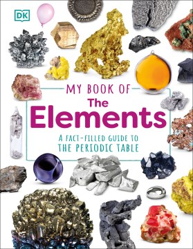 My Book of the Elements : A Fact-filled Guide to the Periodic Table