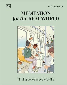 Meditation for the real world : finding peace in everyday life / Ann Swanson.