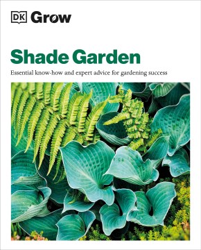 Shade garden : essential know-how and expert advice for gardening success / [author, Zia Allaway]