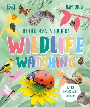 The Children's Book of Wildlife Watching : Tips for Spotting Nature Outdoors