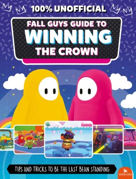 Fall Guys guide to winning the crown / written by Eddie Robson.