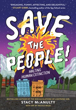 Save the people! : halting human extinction / Stacy McAnulty ; with art by Nicole Miles.