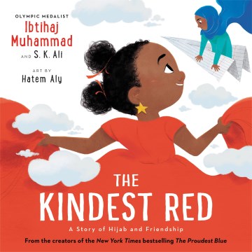 The kindest red : a story of hijab and friendship / Ibtihaj Muhammad and S. K. Ali ; art by Hatem Aly.