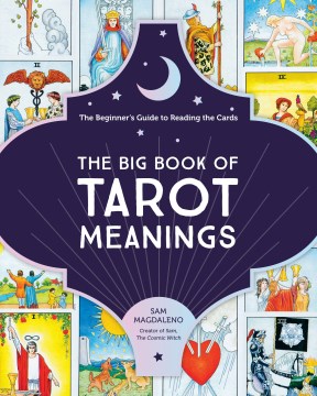 The big book of tarot meanings : the beginner's guide to reading the cards / Sam Magdaleno.