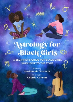 Astrology for Black Girls : A Beginner's Guide for Black Girls Who Look to the Stars