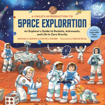 A Child's Introduction to Space Exploration : An Explorer's Guide to Rockets, Astronauts, and Life in Zero Gravity