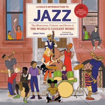 A child's introduction to jazz : the musicians, culture, and roots of the world's coolest music