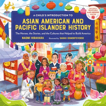 A Child's Introduction to Asian American and Pacific Islander History : The Heroes, the Stories, and the Cultures That Helped to Build America