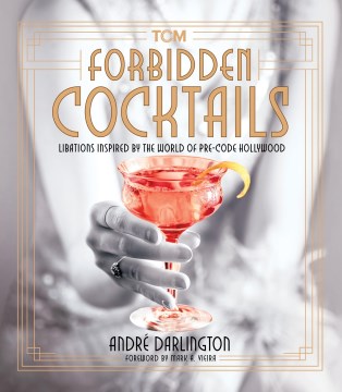 Forbidden Cocktails : Libations Inspired by the World of Pre-code Hollywood