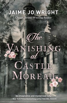 The vanishing at Castle Moreau / Jaime Jo Wright.