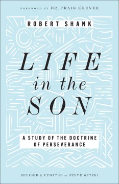 Life in the Son : A Study of the Doctrine of Perseverance