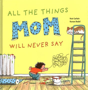 All the things Mom will never say