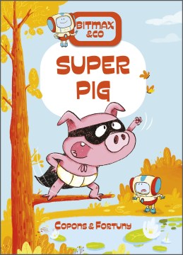 Super pig / [Jaume] Copons & [Liliana] Fortuny ; [translated from the Spanish by Simulingua, Inc.]