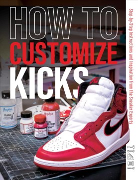 How to Customize Kicks : Step-by-step Instructions and Inspiration from the Sneaker Experts
