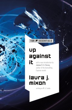 Up against it / by Laura J. Mixon ; introduction by James S.A. Corey