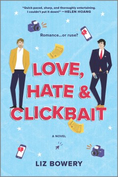 Love, hate & clickbait : a novel / Liz Lowery.