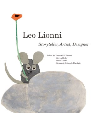 Leo Lionni : storyteller, artist, designer / edited by Leonard S. Marcus, Steven Heller, Annie Lionni, Stephanie Haboush Plunkett.