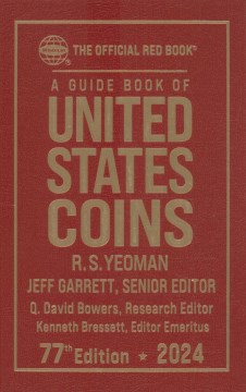 A guide book of United States coins 2024 / R.S. Yeoman ; Jeff Garrett, senior editor ; Q. David Bowers, research editor ; Kenneth Bressett, editor emeritus.