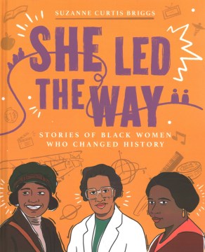 She Led the Way : Stories of Black Women Who Changed History