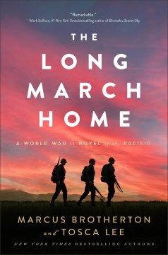 The long march home : a World War II novel of the Pacific / Marcus Brotherton and Tosca Lee.