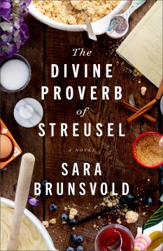 The divine proverb of streusel : a novel / Sara Brunsvold.