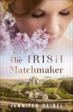The Irish matchmaker : a novel / Jennifer Deibel.