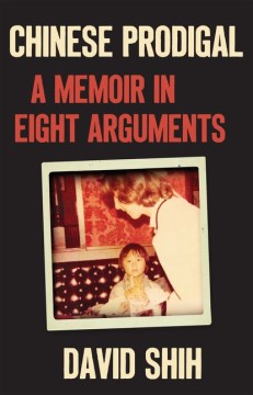 Chinese prodigal / A Memoir in Eight Arguments