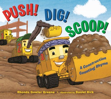 Push! dig! scoop! : a construction counting rhyme / Rhonda Gowler Greene ; illustrated by Daniel Kirk.