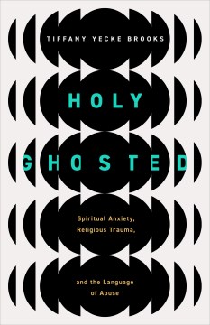 Holy ghosted : spiritual anxiety, religious trauma and the language of abuse