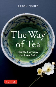 The Way of Tea : Health, Harmony, and Inner Calm