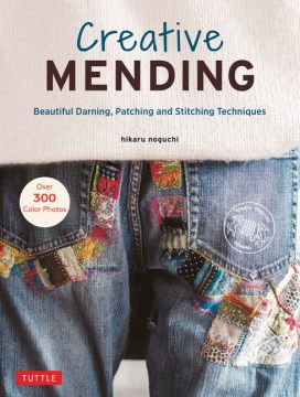 Creative Mending : Beautiful Darning, Patching and Embroidery Techniques