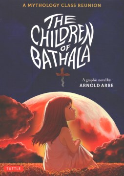 The children of Bathala : a graphic novel / by Arnold Arre.