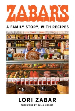 Zabar's : a family story, with recipes / Lori Zabar ; foreword by Julia Moskin.