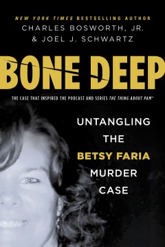 Bone Deep : Untangling the Betsy Faria Murder Case