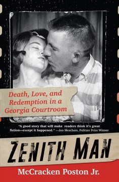 Zenith man : death, love, and redemption in a Georgia courtroom / McCracken Poston Jr..