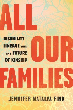 All our families : disability lineage and the future of kinship