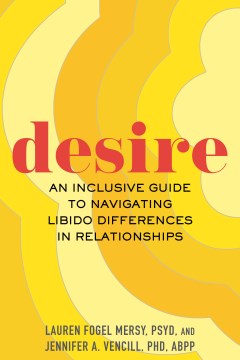 Desire : An Inclusive Guide to Navigating Libido Differences in Relationships