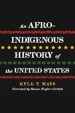 An Afro-Indigenous history of the United States [electronic resource] / Kyle T. Mays.