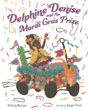 Delphine Denise and the Mardi Gras prize / Brittany Mazique ; illustrated by Sawyer Cloud.
