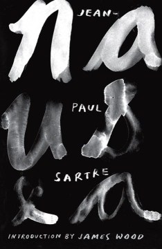 Nausea / Jean-Paul Sartre ; translated from the French by Lloyd Alexander ; foreword by Richard Howard ; introduction by James Wood.